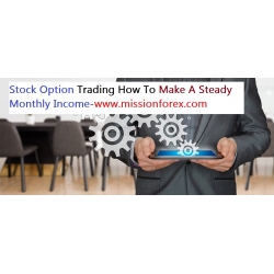 Stock Option Trading How To Make A Steady Monthly Income